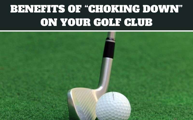 choking down in golf benefits